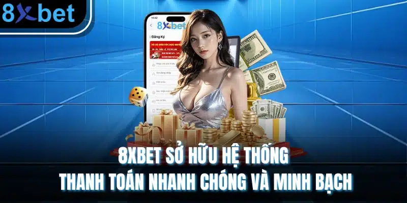 8xBet - Link Trang chủ nhà cái 8xbet Châu Âu Mới Nhất 2026 3 8XBET sở hữu hệ thống thanh toán nhanh chóng và minh bạch